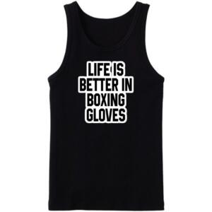 Life Is Better In Boxing Gloves Tanktop