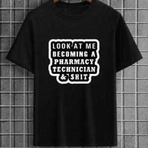 Look At Me Becoming A Pharmacy Technician T-Shirt