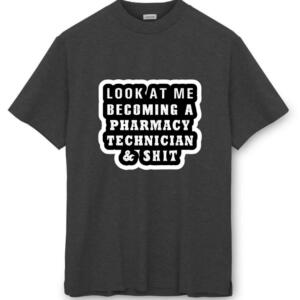 Look At Me Becoming A Pharmacy Technician T-Shirt - Image 8