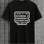 Look At Me Becoming A Pharmacy Technician T-Shirt