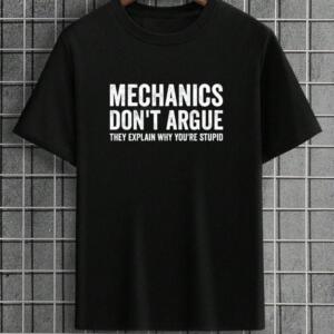Mechanic Don't Argue They Explain Why You're Stupid T-Shirt