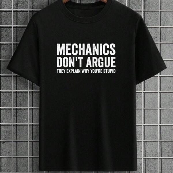 Mechanic Don't Argue They Explain Why You're Stupid T-Shirt Mechanic Don't Argue They Explain Why You're Stupid T-Shirt