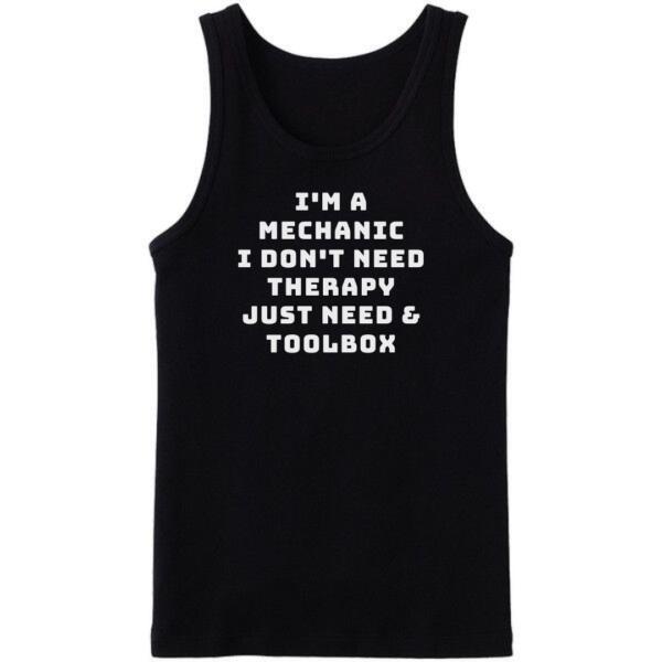 Mechanic Don't Need Therapy Just Need Toolbox Tanktop Mechanic Don't Need Therapy Just Need Toolbox Tanktop