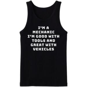 Mechanic Good With Tools And Great With Vehicles Tanktop