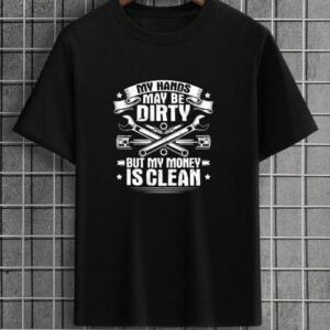 Mechanic Hands May Be Dirty But Money Is Clean T-Shirt