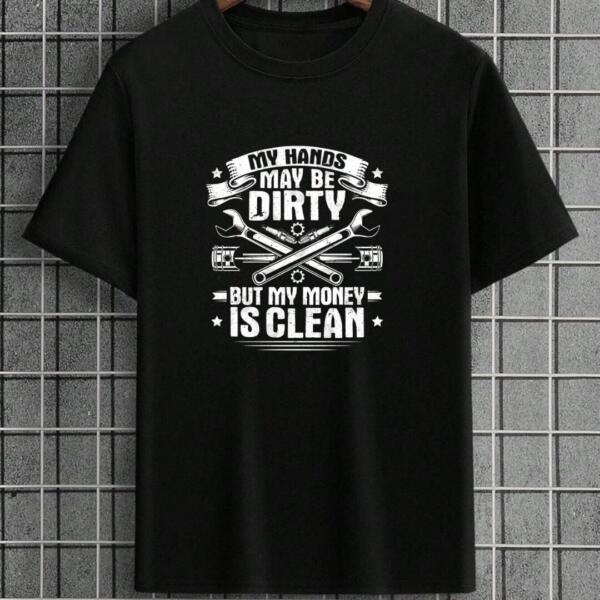 Mechanic Hands May Be Dirty But Money Is Clean T-Shirt Mechanic Hands May Be Dirty But Money Is Clean T-Shirt