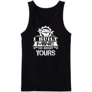 Mechanic I Built Mine You Bought Your's Tanktop