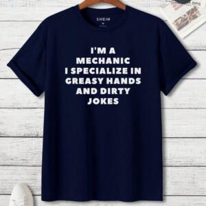 Mechanic I Specialize In Greasy Hands T-Shirt - Image 7