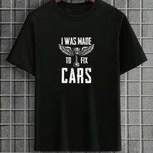 Mechanic I Was Made To Fix Cars T-Shirt