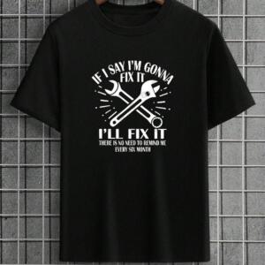 Mechanic If I Say I'm Gonna Fix It T-Shirt