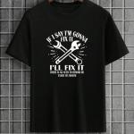 Mechanic If I Say I'm Gonna Fix It T-Shirt