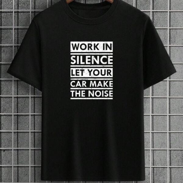 Mechanic Work In Silence Let Your Car Make Noise T-Shirt
