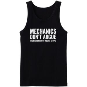 Mechanics Don't Argue The Explain Why You're Stupid Tanktop