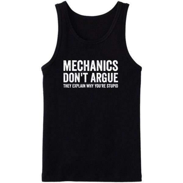 Mechanics Don't Argue The Explain Why You're Stupid Tanktop
