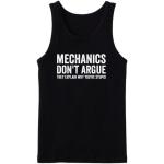 Mechanics Don't Argue The Explain Why You're Stupid Tanktop