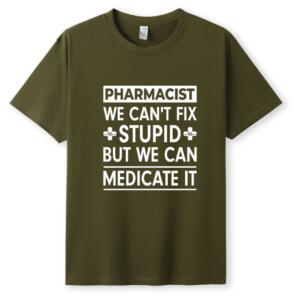 Pharmacist We Can't Fix Stupid But We Can Medicate It T-Shirt - Image 5