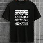 Pharmacist We Can't Fix Stupid But We Can Medicate It T-Shirt