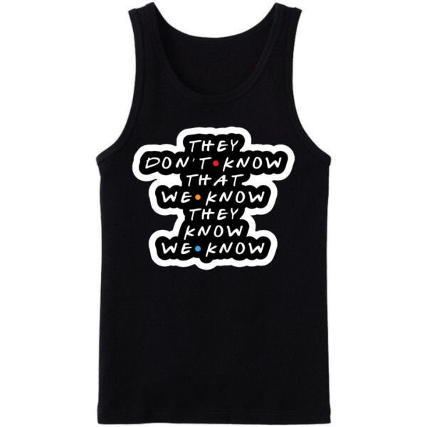 They Don't Know That We Know Tanktop They Don't Know That We Know Tanktop