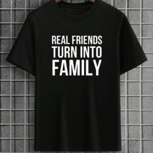 Real Friends Turn Into Family T-Shirt