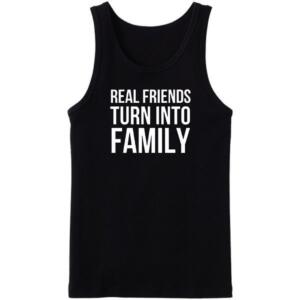Real Friends Turn Into Family Tanktop