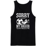 Sorry I Can't My Soccer Team Needs Me Tanktop