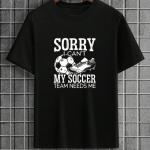 Sorry My Soccer Team Needs Me T-Shirt