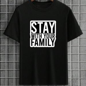 Stay With Your Family T-Shirt