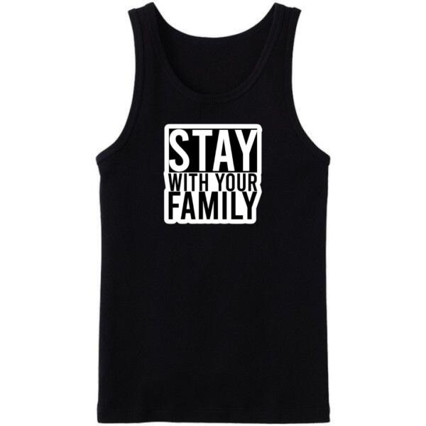 Stay With Your Family Tanktop Stay With Your Family Tanktop