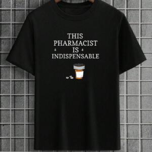 This Pharmacist Is Indispensable T-Shirt