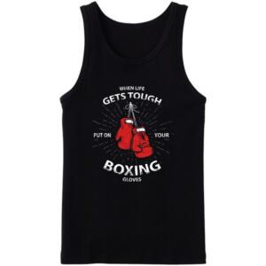 When Life Gets Tough Put On Boxing Gloves Tanktop