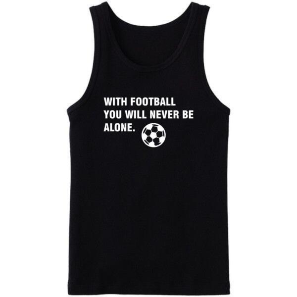 With Football You'll Never Be Alone Tanktop