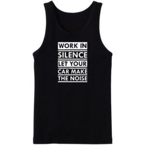 Work In Silence Let Your Car Make Noise Tanktop