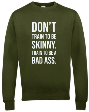 Don't Train To Be Skinny Train To Be Badass Sweatshirt