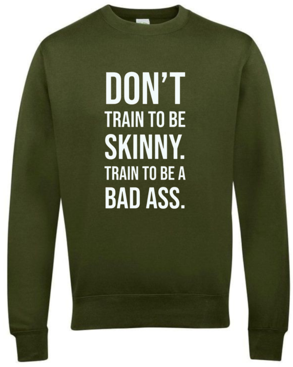 Don't Train To Be Skinny Train To Be Badass Sweatshirt