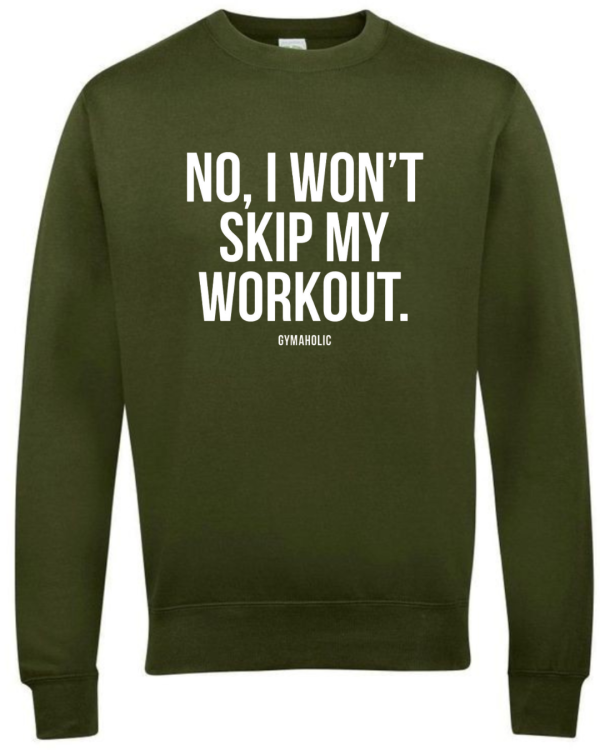 No I Won't Skip My Workout Sweatshirt