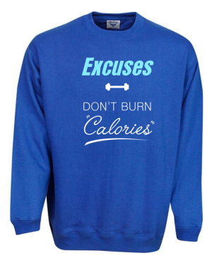 Excuses Don't Burn Calories Sweatshirt