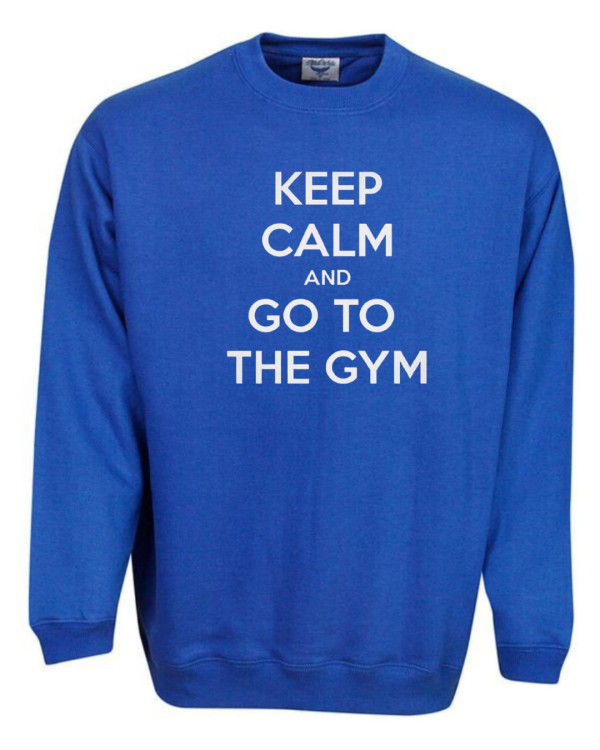 Keep Calm And Go To The Gym Sweatshirt