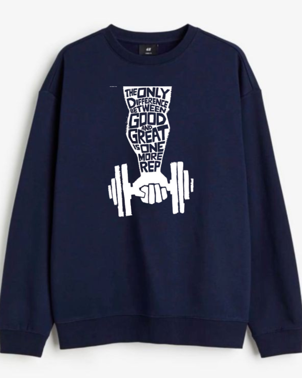 Only Difference Between Good And Great Is One More Rep Sweatshirt