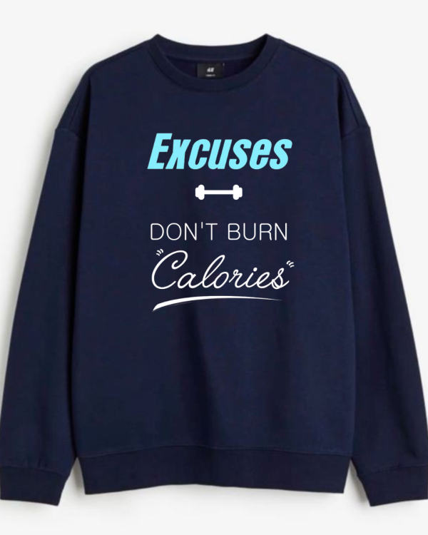 Excuses Don't Burn Calories Sweatshirt