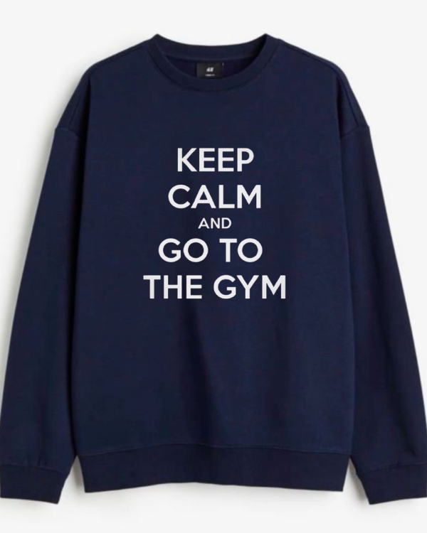 Keep Calm And Go To The Gym Sweatshirt