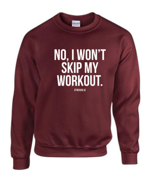 No I Won't Skip My Workout Sweatshirt