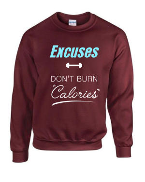 Excuses Don't Burn Calories Sweatshirt