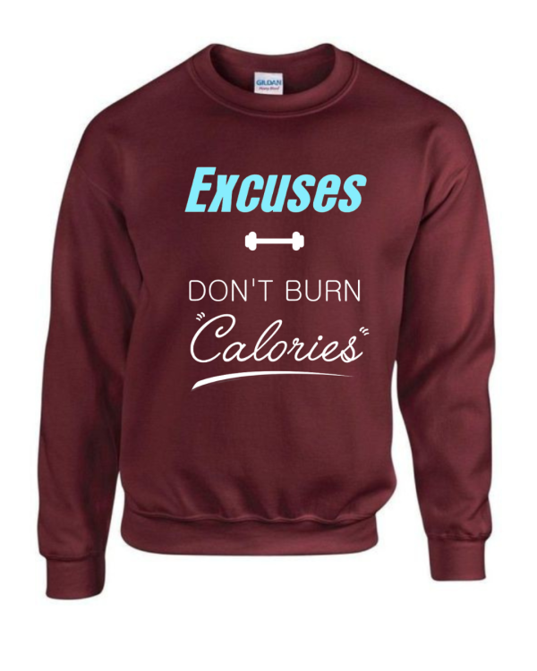 Excuses Don't Burn Calories Sweatshirt