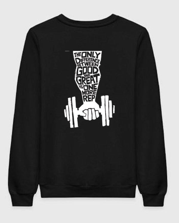 Only Difference Between Good And Great Is One More Rep Sweatshirt Only Difference Between Good And Great Is One More Rep Sweatshirt