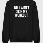 No I Won't Skip My Workout Sweatshirt