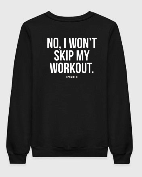 No I Won't Skip My Workout Sweatshirt