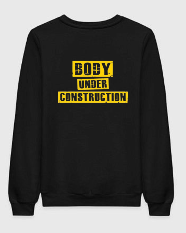 Body Under Construction Sweatshirt