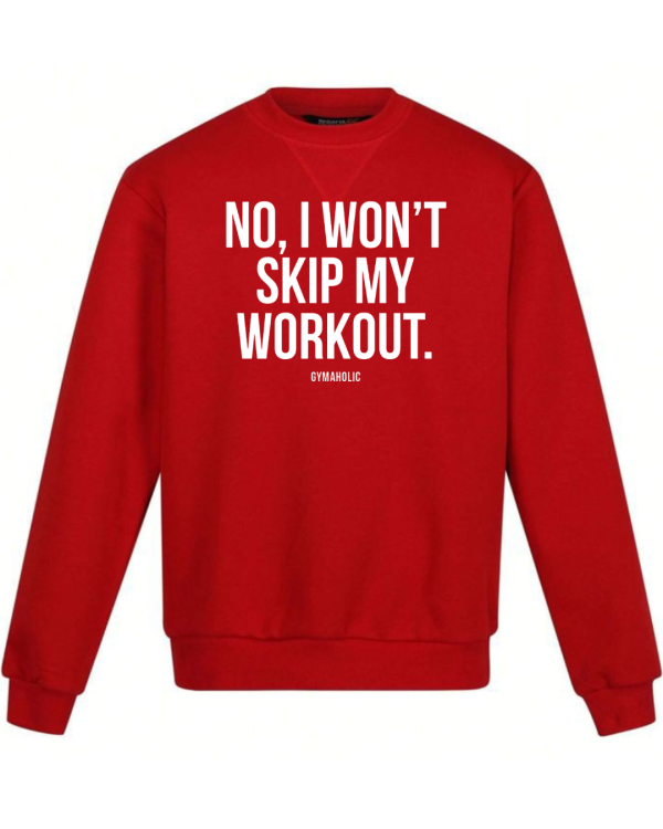 No I Won't Skip My Workout Sweatshirt
