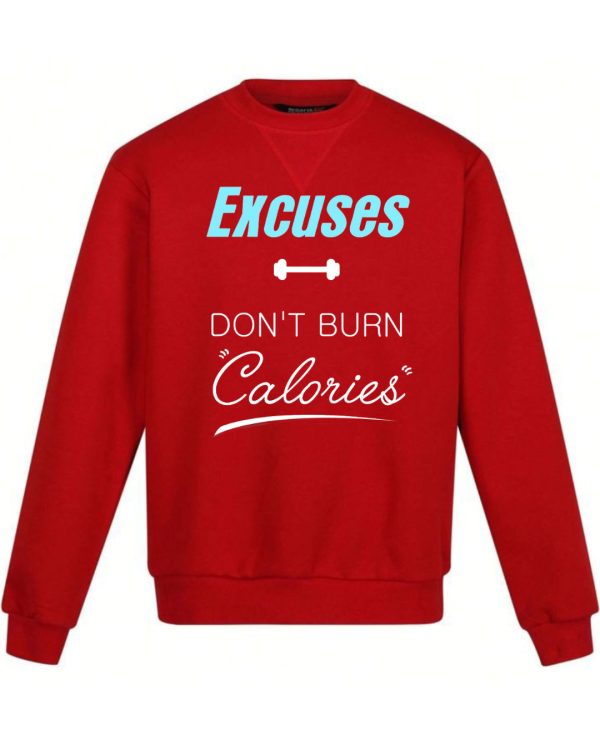 Excuses Don't Burn Calories Sweatshirt