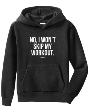 No I Won't Skip My Workout Hoodie